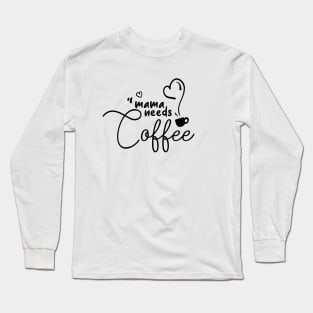 mama needs coffee - coffee addict Long Sleeve T-Shirt